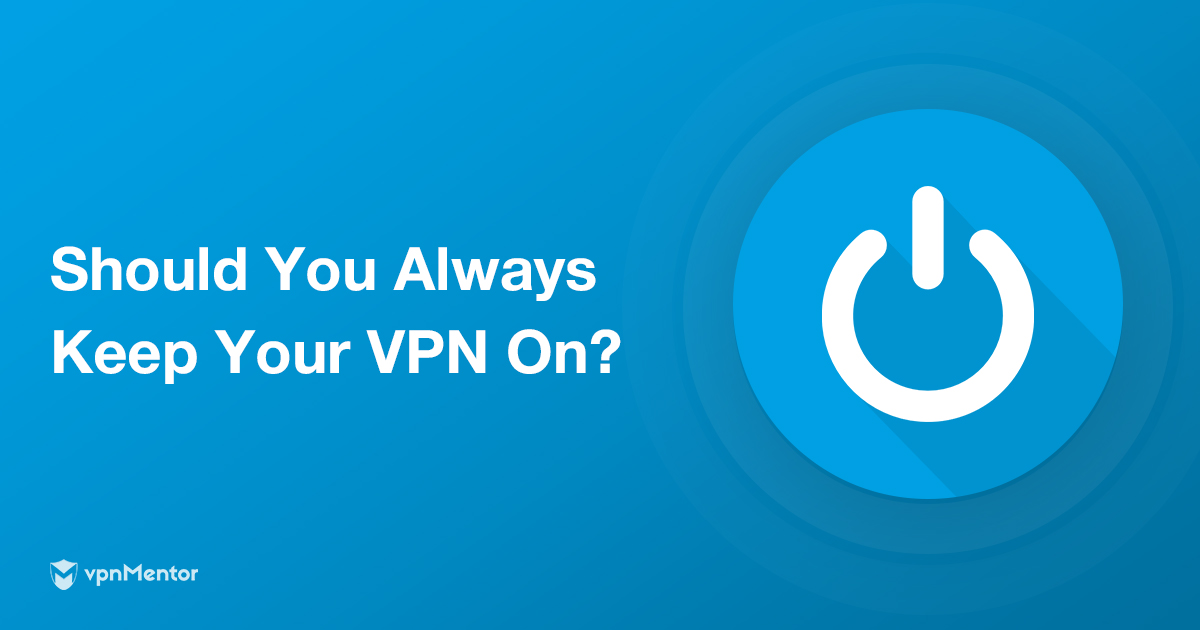 คุณควรใช้ VPN อยู่เสมอหรือไม่ มันขึ้นอยู่กับ 7 สิ่งเหล่านี้
