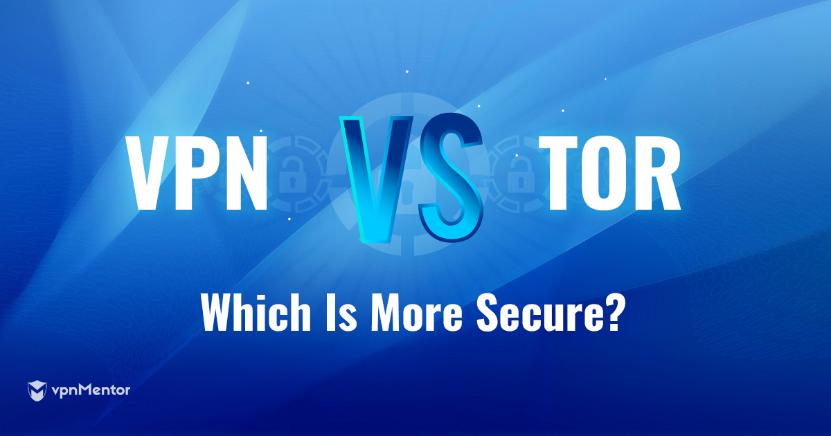 Tor vs. VPN: อะไรปลอดภัยและเป็นส่วนตัวมากกว่าในปี 2022?