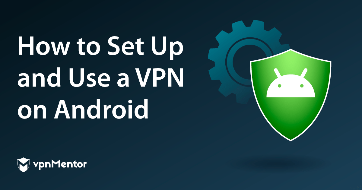วิธีการเชื่อมต่อ VPN ผ่าน Android ง่ายๆภายใน 5 ขั้นตอน
